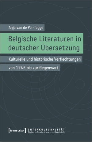 Pol-Tegge, Anja van de. Belgische Literaturen in deutscher Übersetzung - Kulturelle und historische Verflechtungen von 1945 bis zur Gegenwart. Transcript Verlag, 2023.