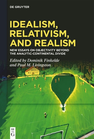 Livingston, Paul M. / Dominik Finkelde (Hrsg.). Idealism, Relativism, and Realism - New Essays on Objectivity Beyond the Analytic-Continental Divide. De Gruyter, 2020.