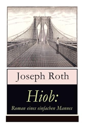Roth, Joseph. Hiob - Roman eines einfachen Mannes: Leidensweg des jüdisch-orthodoxen Toralehrers Mendel - Schicksalsschläge, durch die sein Glaube an Gott auf eine harte Probe gestellt ist. e-artnow, 2017.