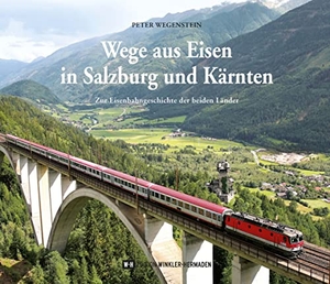 Wegenstein, Peter. Wege aus Eisen in Salzburg und Kärnten - Zur Eisenbahngeschichte der beiden Länder. Edition Winkler-Hermaden, 2022.