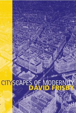 Frisby, David. Cityscapes of Modernity - Critical Explorations. Polity Press, 2001.