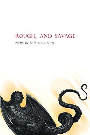 Shin, Sun Yung. Rough, and Savage. Coffee House Press, 2012.