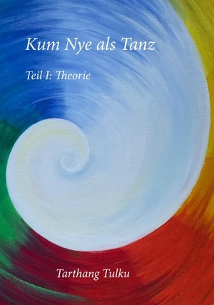 Tulku, Tarthang. Kum Nye als Tanz Teil 1 - Theorie. Dharma Publ.Deutschland, 2025.