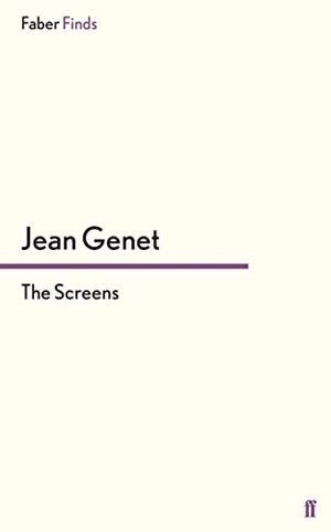 Genet, Jean. The Screens. Faber and Faber ltd., 2015.