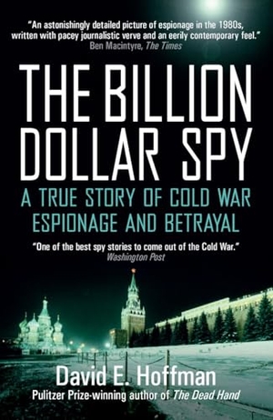 Hoffman, David E.. The Billion Dollar Spy - A True Story of Cold War Espionage and Betrayal. Icon Books, 2018.