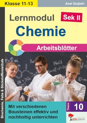 Gutjahr, Axel. Lernmodul 10: CHEMIE - Klasse 11-13 / Arbeitsblätter - Mit verschiedenen Bausteinen effektiv und nachhaltig unterrichten. Kohl Verlag, 2026.