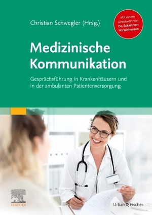 Schwegler, Christian (Hrsg.). Medizinische Kommunikation - Gesprächsführung in Krankenhäusern und in der ambulanten Patientenversorgung  Mit einem Geleitwort von Dr. Eckart von Hirschhausen. Urban & Fischer/Elsevier, 2022.