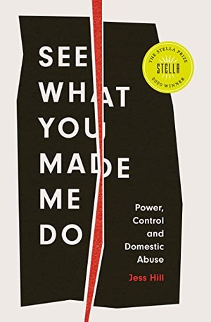 Hill, Jess. See What You Made Me Do - Power, Control and Domestic Abuse. C Hurst & Co Publishers Ltd, 2023.