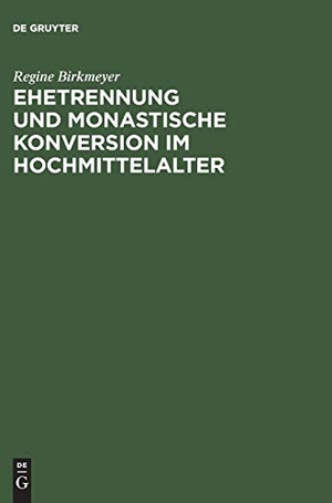 Birkmeyer, Regine. Ehetrennung und monastische Konversion im Hochmittelalter. De Gruyter Akademie Forschung, 1998.