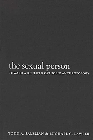 Salzman, Todd A / Michael G Lawler. Sexual Person Toward a Renewed Hb - Toward a Renewed Catholic Anthropology. Georgetown University Press, 2008.