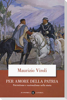 Per amore della patria. Patriottismo e nazionalismo nella storia