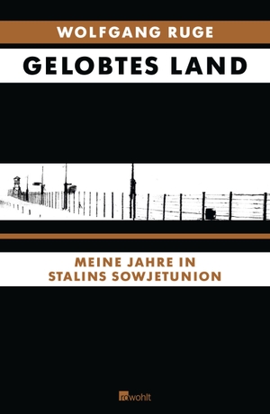 Ruge, Wolfgang. Gelobtes Land - Meine Jahre in Stalins Sowjetunion. Rowohlt Verlag GmbH, 2012.
