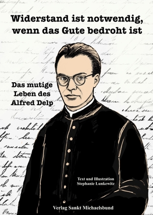 Lunkewitz, Stephanie. Widerstand ist notwendig, wenn das Gute bedroht ist - Das mutige Leben des Alfred Delp. Sankt Michaelsbund, 2026.