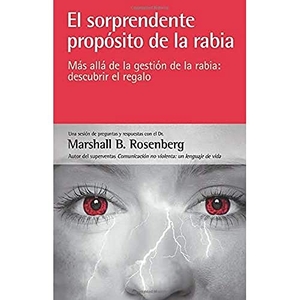 Rosenberg, Marshall B.. El sorprendente propósito de la rabia : más allá de la gestión de la rabia : descubrir el regalo. Editorial Acanto S.A., 2014.