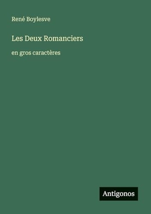 Boylesve, René. Les Deux Romanciers - en gros caractères. Antigonos Verlag, 2025.