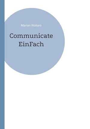 Wolters, Marion. Communicate EinFach. Books on Demand, 2024.