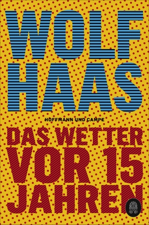 Haas, Wolf. Das Wetter vor 15 Jahren. Hoffmann und Campe Verlag, 2020.