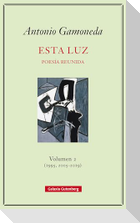 Esta luz 2 (1995, 2005-2019) : poesía reunida