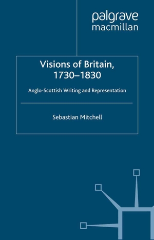 Mitchell, Sebastian. Visions of Britain, 1730-1830 - Anglo-Scottish Writing and Representation. Springer Nature B.V., 2013.