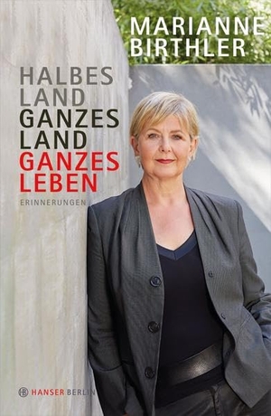 Birthler, Marianne. Halbes Land. Ganzes Land. Ganzes Leben. Hanser Berlin, 2014.