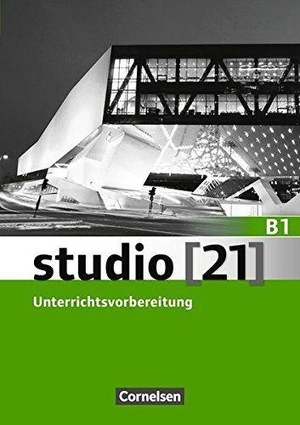 Becker, Christine / Fechner, Andreas et al. studio [21] Grundstufe B1: Gesamtband. Unterrichtsvorbereitung (Print) - Mit Toolbox CD-ROM "Der Arbeitsplatzgenerator". Cornelsen Verlag GmbH, 2016.