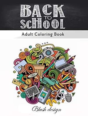 Design, Blush. Back to School - Adult Coloring Book. ValCal Software Ltd, 2019.