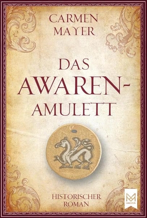 Mayer, Carmen. Das Awaren-Amulett - Historischer R
