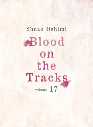 Oshimi, Shuzo. Blood on the Tracks 17. Kodansha, 2024.