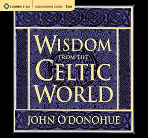 O'Donohue, John. Wisdom from the Celtic World: A Gift-Boxed Trilogy of Celtic Wisdom. Sounds True, 2005.