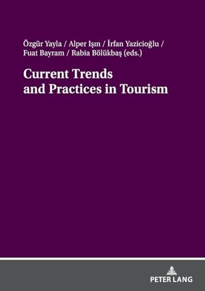 Yayla, Özgür / ¿Rfan Yazicio¿lu et al (Hrsg.). Current Trends and Practices in Tourism. Peter Lang, 2024.