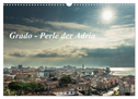Grado - Perle der Adria (Wandkalender 2024 DIN A3 quer), CALVENDO Monatskalender