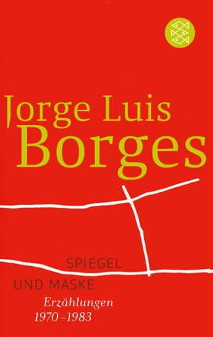 Borges, Jorge Luis. Spiegel und Maske - Erzählungen 1970-1983. S. Fischer Verlag, 1993.