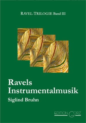 Bruhn, Siglind. Ravels Orchester- und Kammermusik. Edition Gorz, 2022.