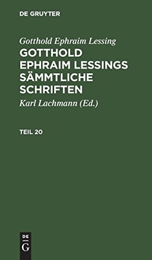Lessing, Gotthold Ephraim. Gotthold Ephraim Lessing: Gotthold Ephraim Lessings Sämmtliche Schriften. Teil 20. De Gruyter, 1795.