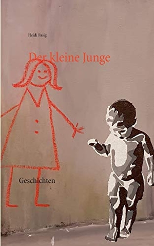 Fasig, Heidi. Der kleine Junge - Geschichten. Books on Demand, 2019.
