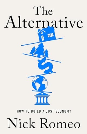 Romeo, Nick. The Alternative - How to Build a Just Economy. PublicAffairs, 2024.