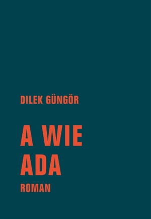 Güngör, Dilek. A wie Ada - Roman. Verbrecher Verlag, 2024.