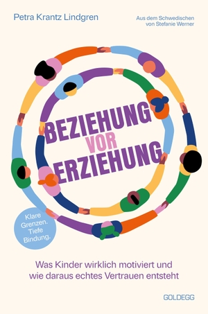 Krantz Lindgren, Petra. Beziehung vor Erziehung - Was Kinder wirklich motiviert und wie daraus echtes Vertrauen entsteht. Klare Grenzen. Tiefe Bindung.. Goldegg Verlag GmbH, 2026.