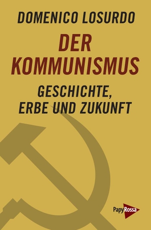 Losurdo, Domenico. Der Kommunismus - Geschichte, Erbe und Zukunft. Papyrossa Verlags GmbH +, 2023.