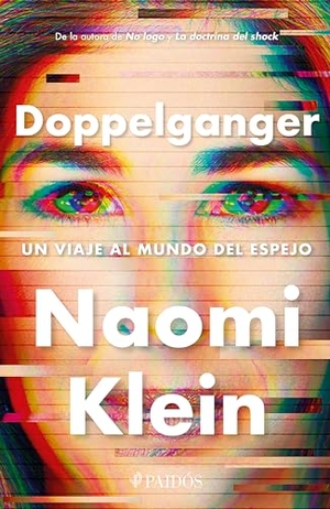 Klein, Naomi. Doppelganger: Un Viaje Al Mundo del Espejo / Doppelganger: A Trip Into the Mirror World. Planeta Publishing Corp, 2024.