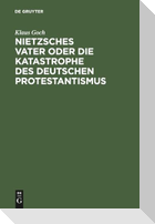 Nietzsches Vater oder Die Katastrophe des deutsche Protestantismus