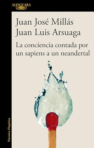 Millás, Juan José / Juan Luis Arsuaga. La Conciencia Contada Por Un Sapiens a Un Neandertal / Conscience as Told by a Sapiens to a Neanderthal. Prh Grupo Editorial, 2025.