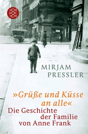 Pressler, Mirjam. »Grüße und Küsse an alle« - Die Geschichte der Familie von Anne Frank. FISCHER Taschenbuch, 2011.