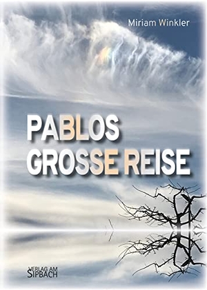 Winkler, Miriam. PABLOS GROSSE REISE. Verlag am Sipbach, 2022.