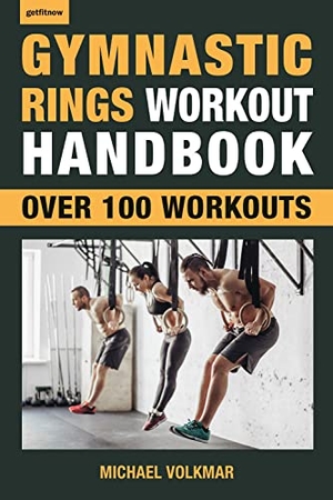 Volkmar, Michael. Gymnastic Rings Workout Handbook - Over 100 Workouts for Strength, Mobility and Muscle. Hatherleigh Press,U.S., 2019.