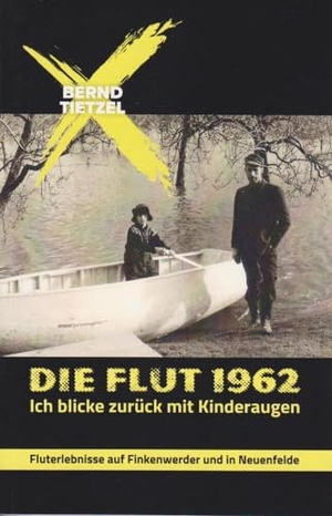 Tietzel, Bernd. Die Flut 1962 - Ich blicke zurück mit Kinderaugen. Isensee Florian GmbH, 2023.