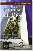 Política sin Dios : Europa y América, el cubo y la catedral