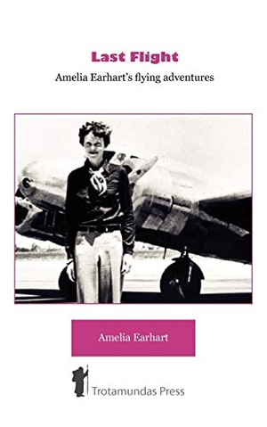 Earhart, Amelia. Last Flight - Amelia Earhart's Flying adventures. Trotamundas Press, 2009.