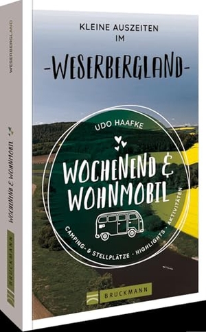 Haafke, Udo. Wochenend & Wohnmobil Kleine Auszeiten im Weserbergland. Bruckmann Verlag GmbH, 2023.