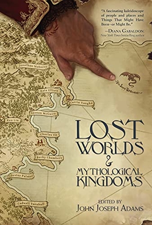 Buckell, Tobias S / Mcguire, Seanan et al. Lost Worlds & Mythological Kingdoms. Grim Oak Press, 2022.